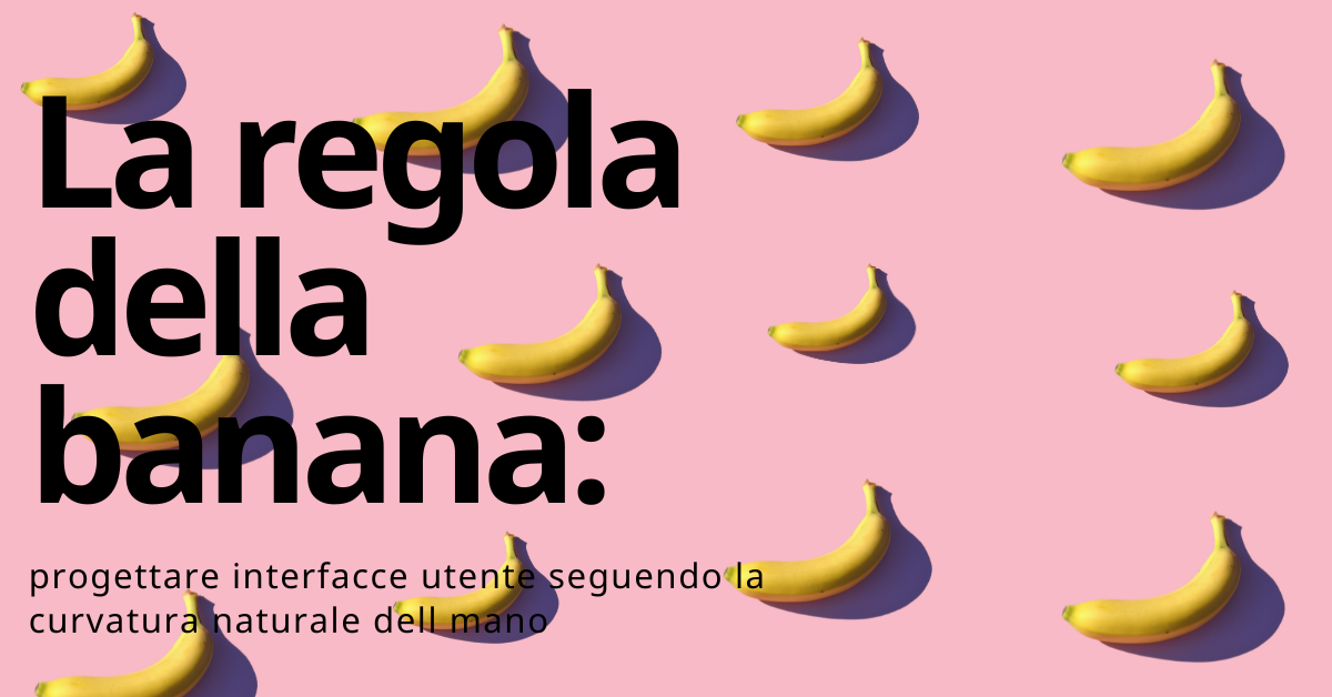 La regola della banana: progettare interfacce utente seguendo la curvatura naturale della mano