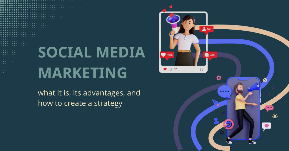 Social media marketing: what it is, its advantages, and how to create a strategy
