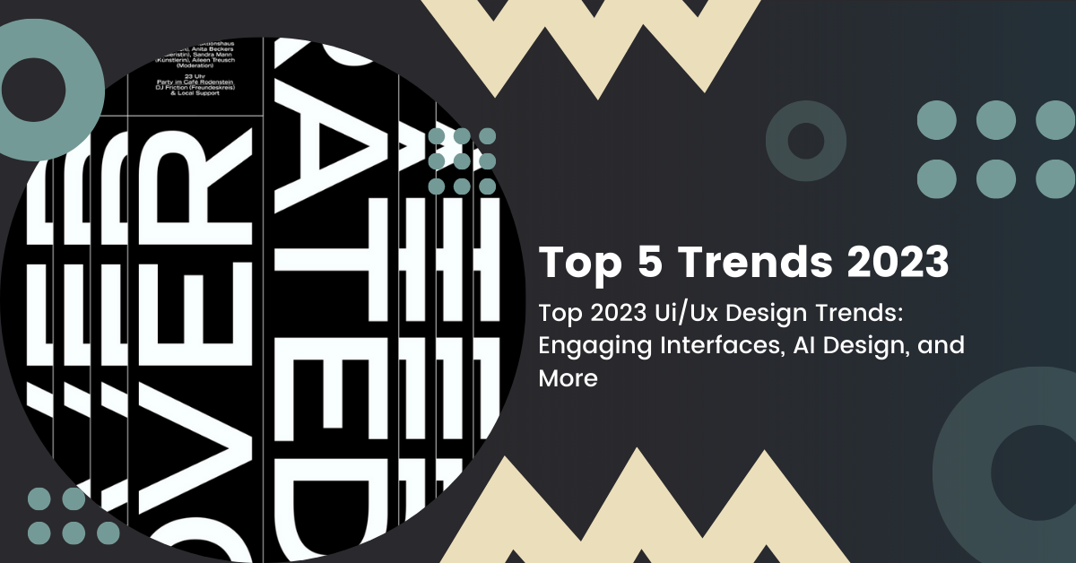 Top 2023 Ui/Ux Design Trends: Engaging Interfaces, AI Design, and More
