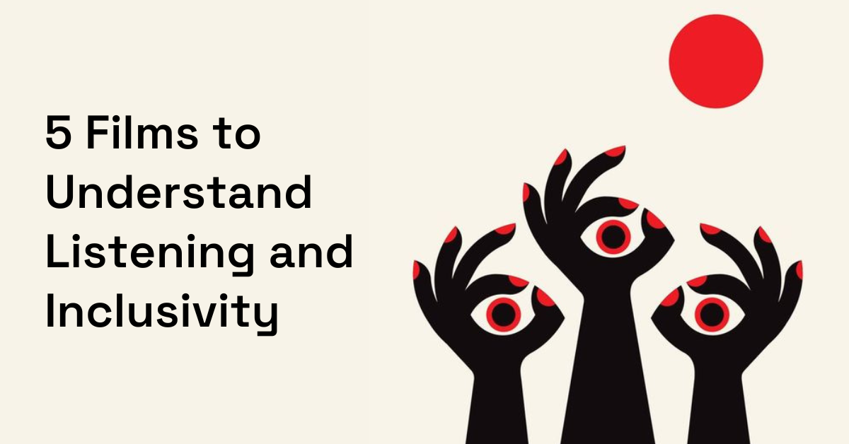 5 Films to Understand Listening and Inclusivity